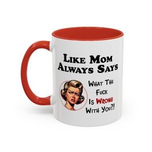 Like Mom Always Says funny coffee mug, white with colored handle and inside