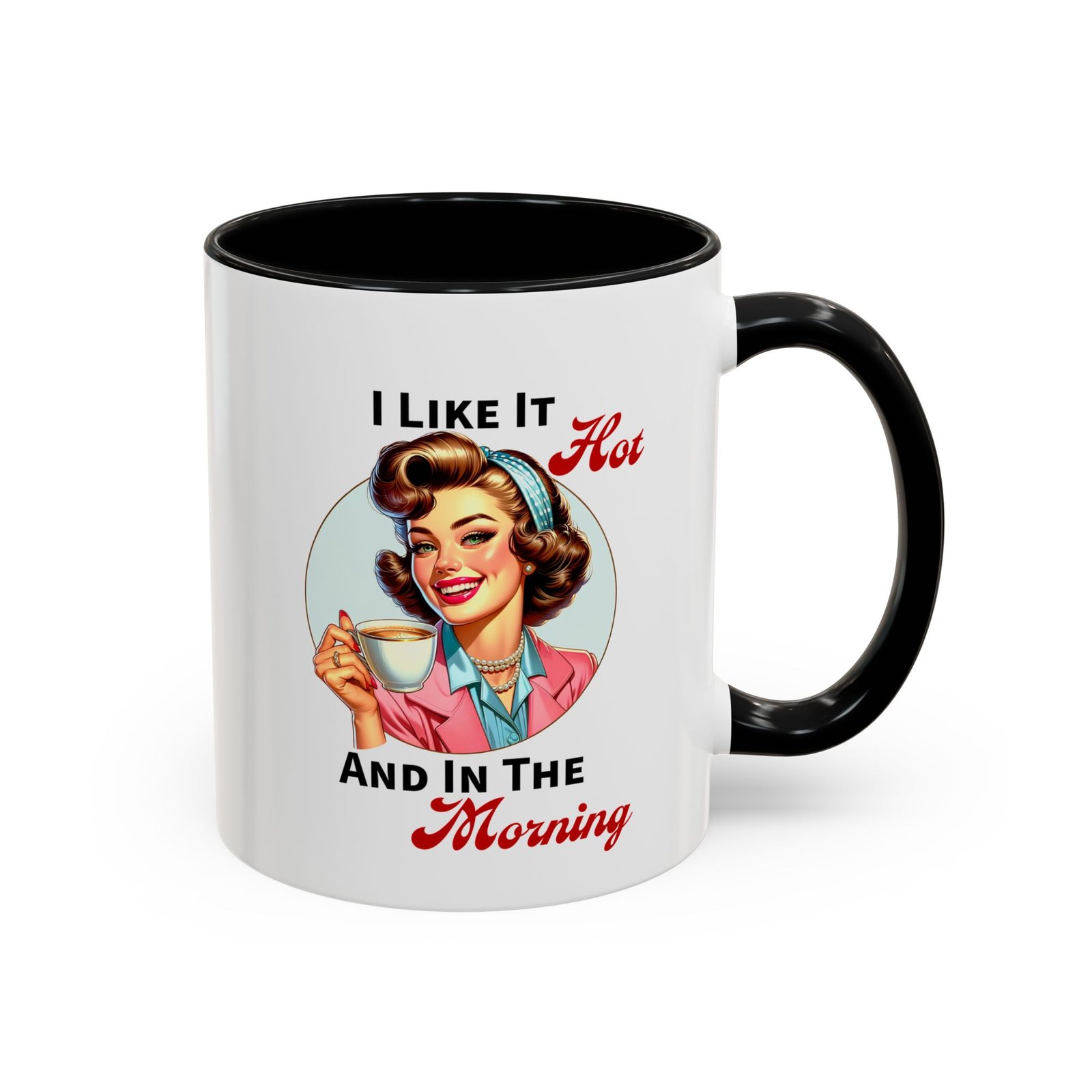 White with colored handle and inside mug with retro pin-up with coffee, I Like It Hot And In The Morning