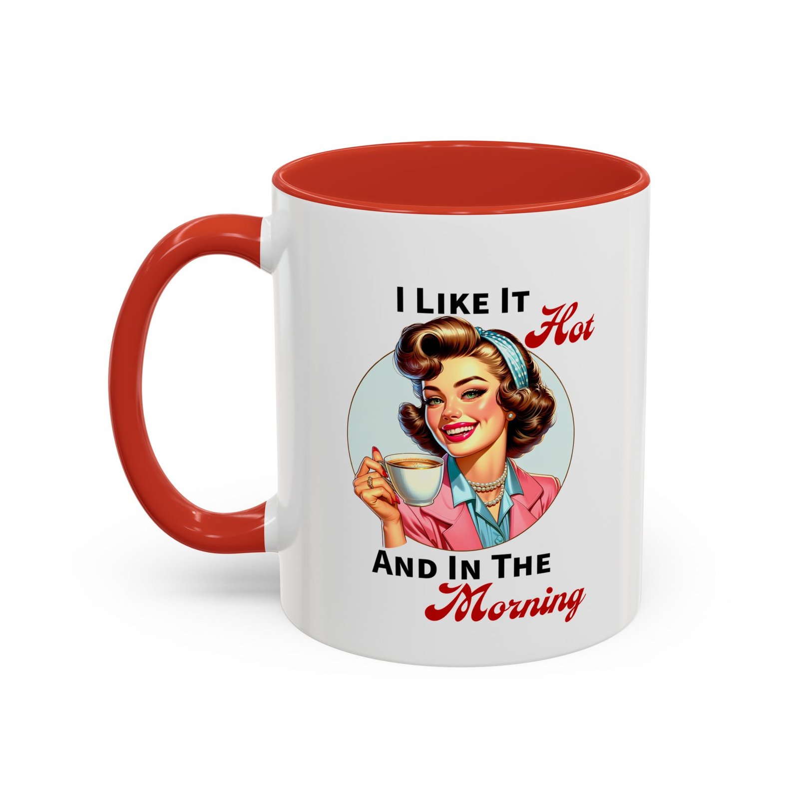 White with colored handle and inside mug with retro pin-up with coffee, I Like It Hot And In The Morning