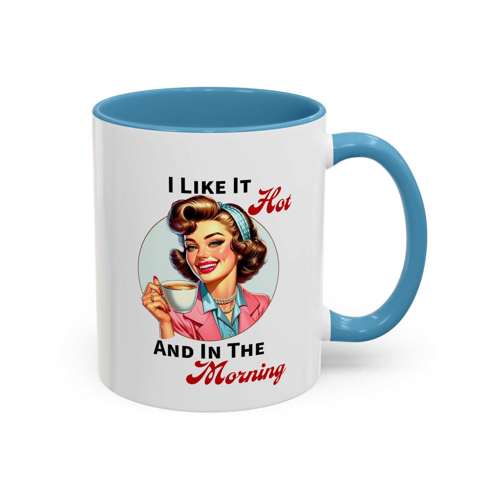 White with colored handle and inside mug with retro pin-up with coffee, I Like It Hot And In The Morning