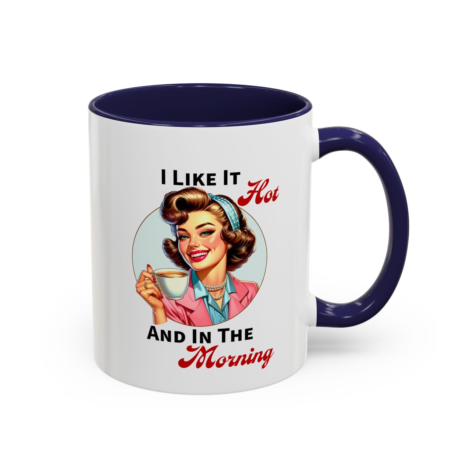 White with colored handle and inside mug with retro pin-up with coffee, I Like It Hot And In The Morning
