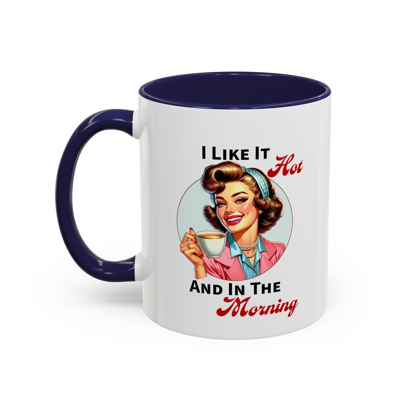 White with colored handle and inside mug with retro pin-up with coffee, I Like It Hot And In The Morning