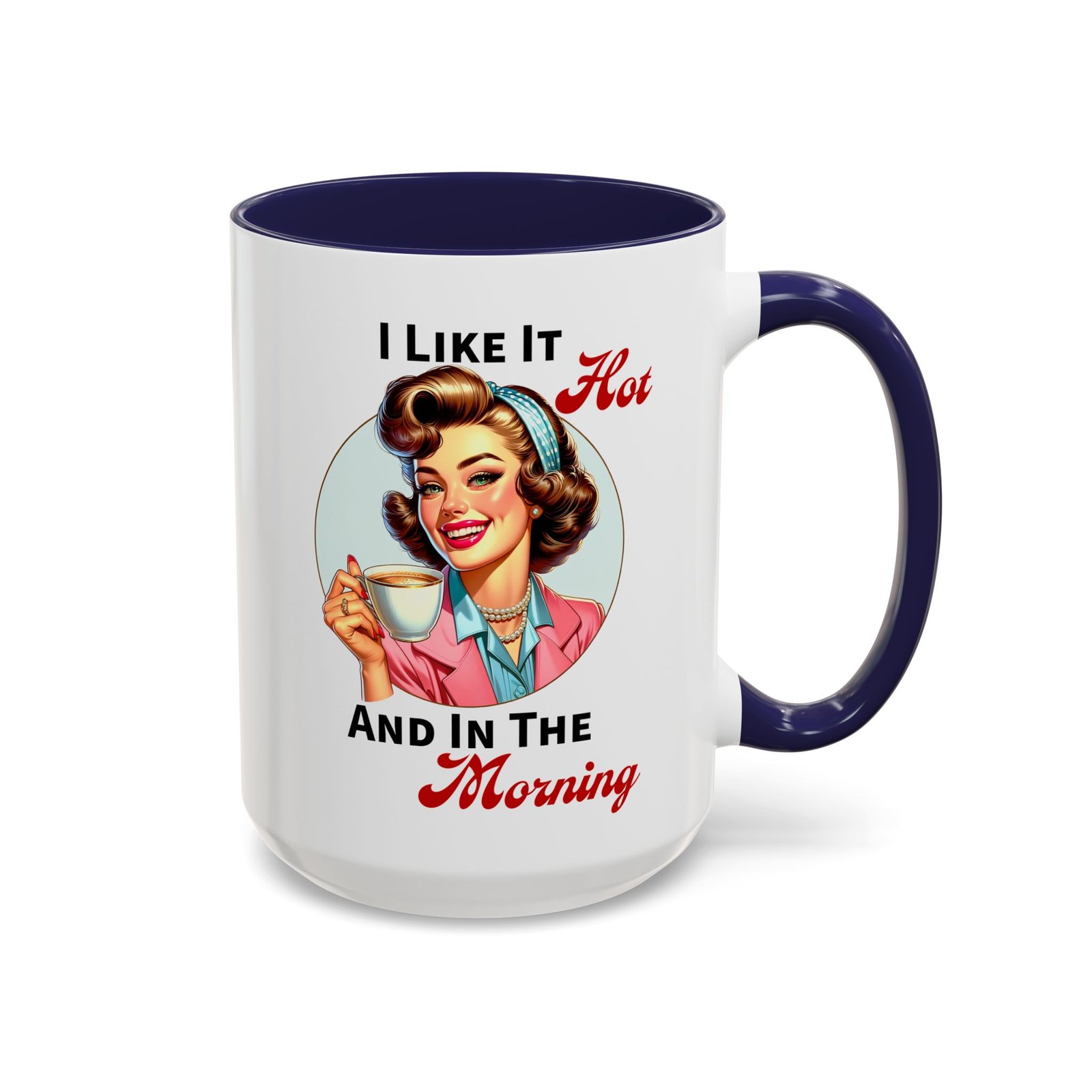 White with colored handle and inside mug with retro pin-up with coffee, I Like It Hot And In The Morning