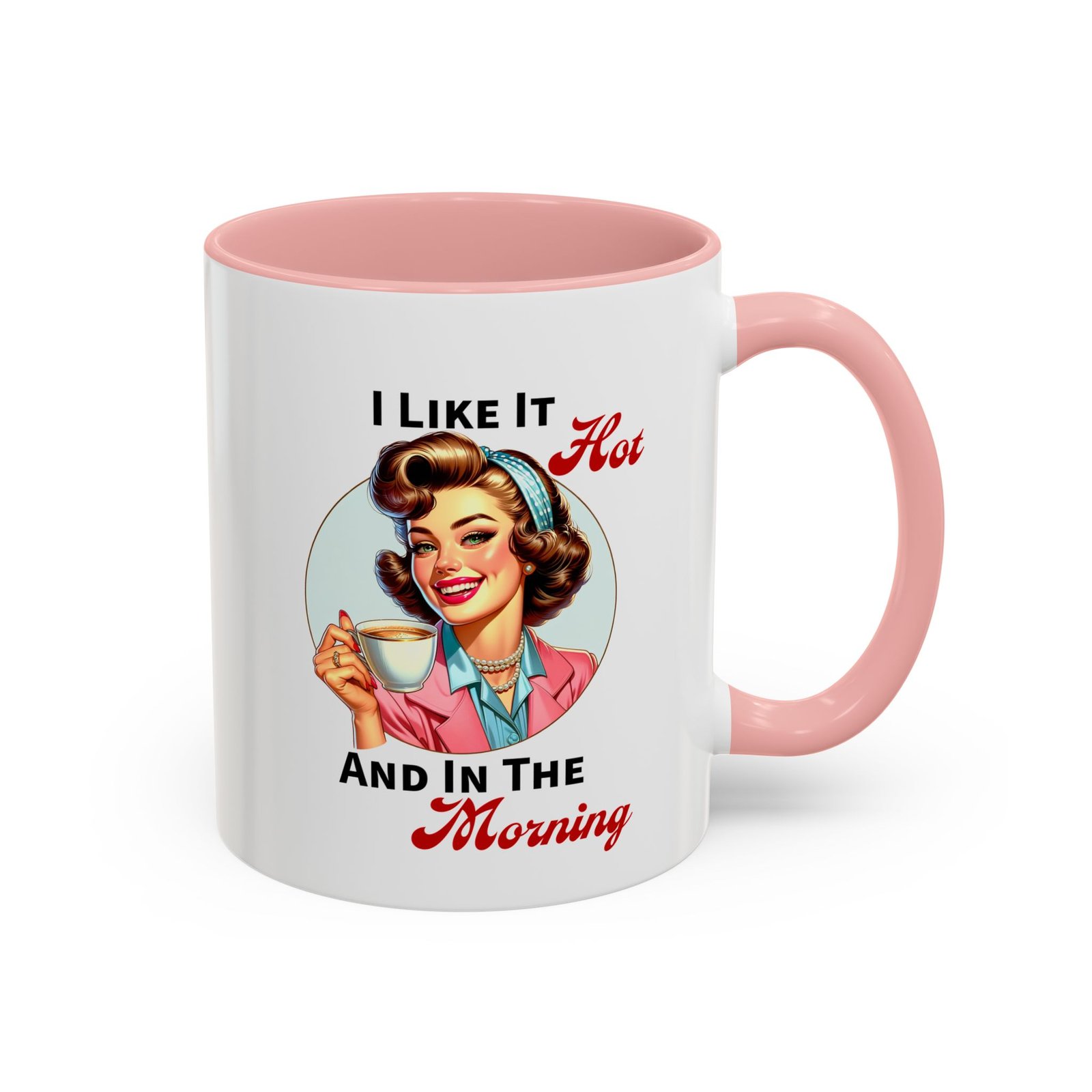 White with colored handle and inside mug with retro pin-up with coffee, I Like It Hot And In The Morning