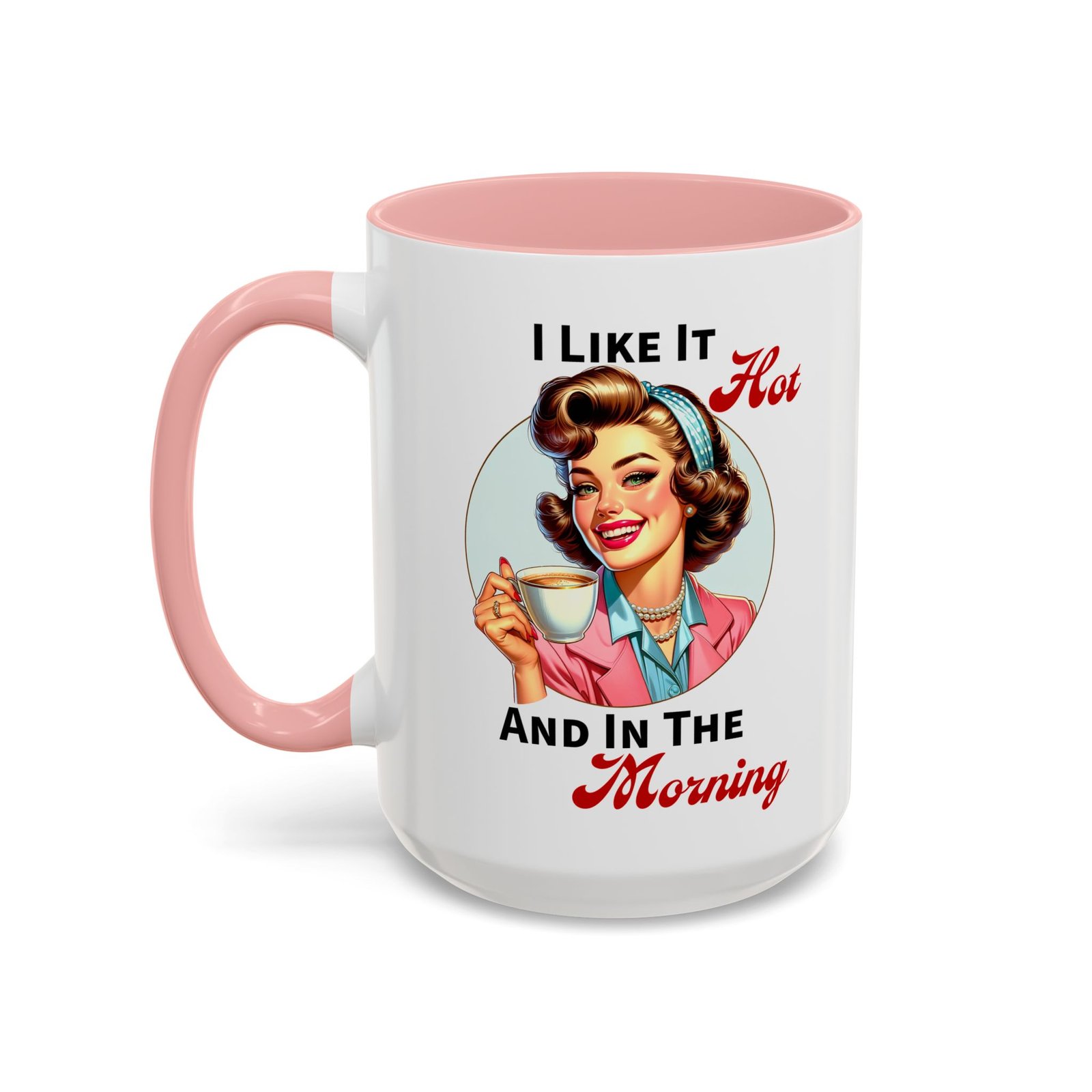 White with colored handle and inside mug with retro pin-up with coffee, I Like It Hot And In The Morning