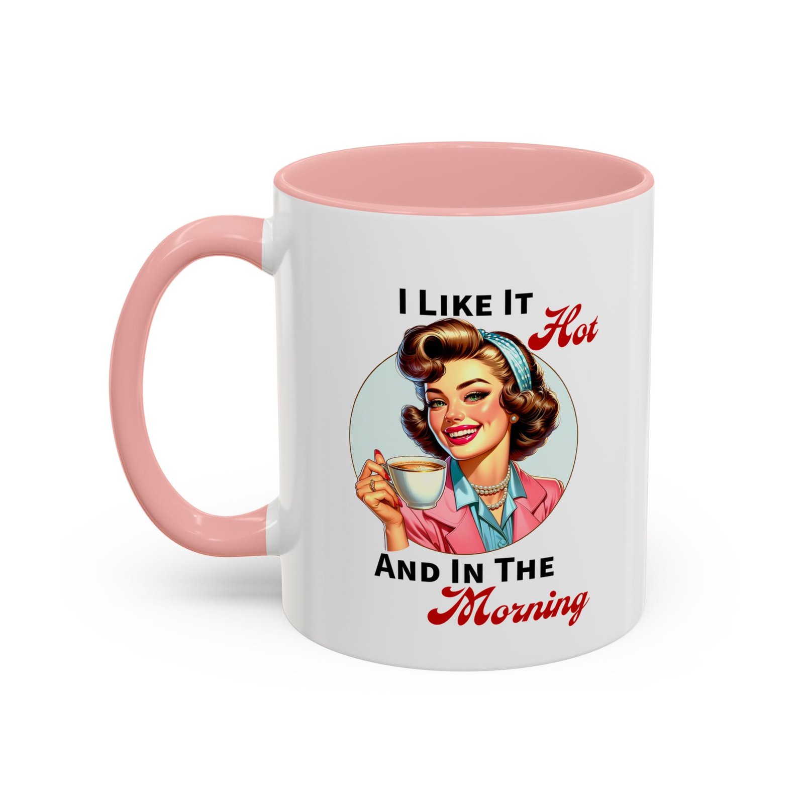 White with colored handle and inside mug with retro pin-up with coffee, I Like It Hot And In The Morning