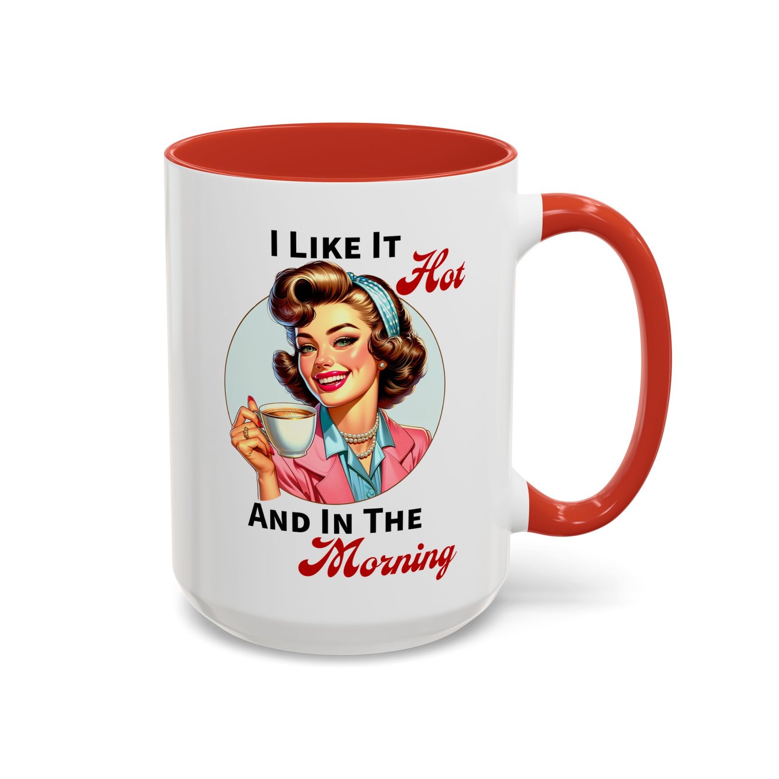 White with colored handle and inside mug with retro pin-up with coffee, I Like It Hot And In The Morning