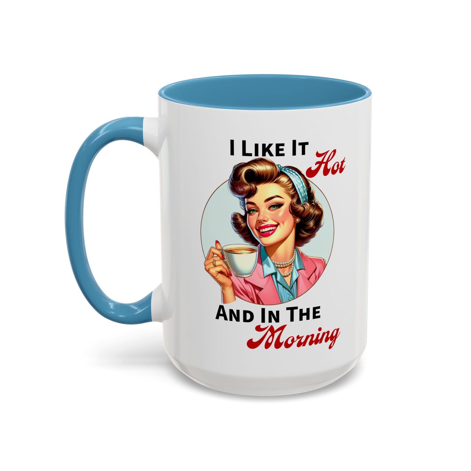 White with colored handle and inside mug with retro pin-up with coffee, I Like It Hot And In The Morning