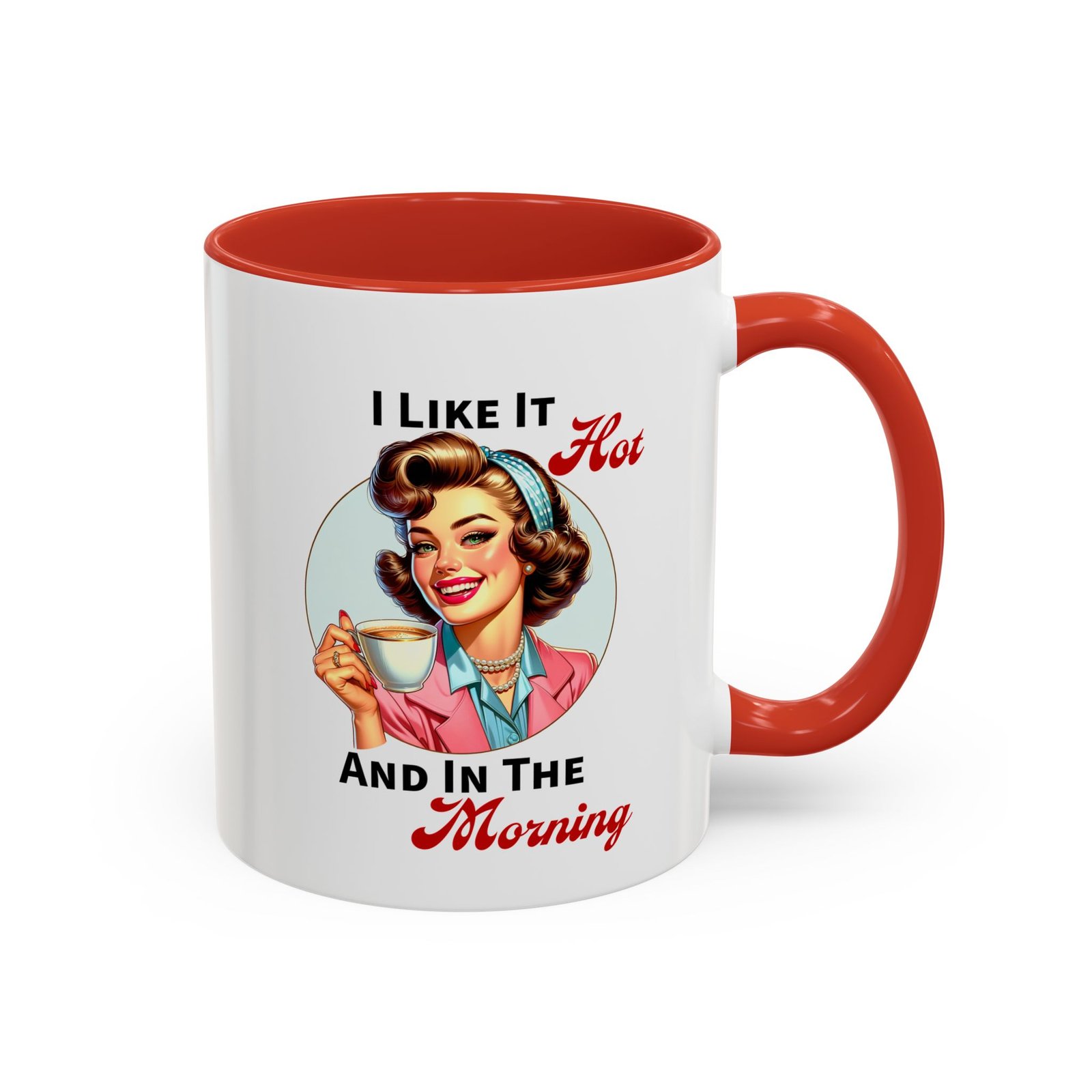 White with colored handle and inside mug with retro pin-up with coffee, I Like It Hot And In The Morning