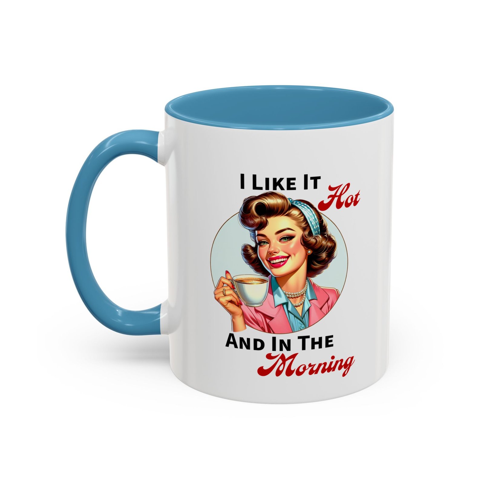 White with colored handle and inside mug with retro pin-up with coffee, I Like It Hot And In The Morning