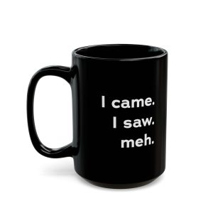 I Came I Saw Meh funny coffee mug, black ceramic