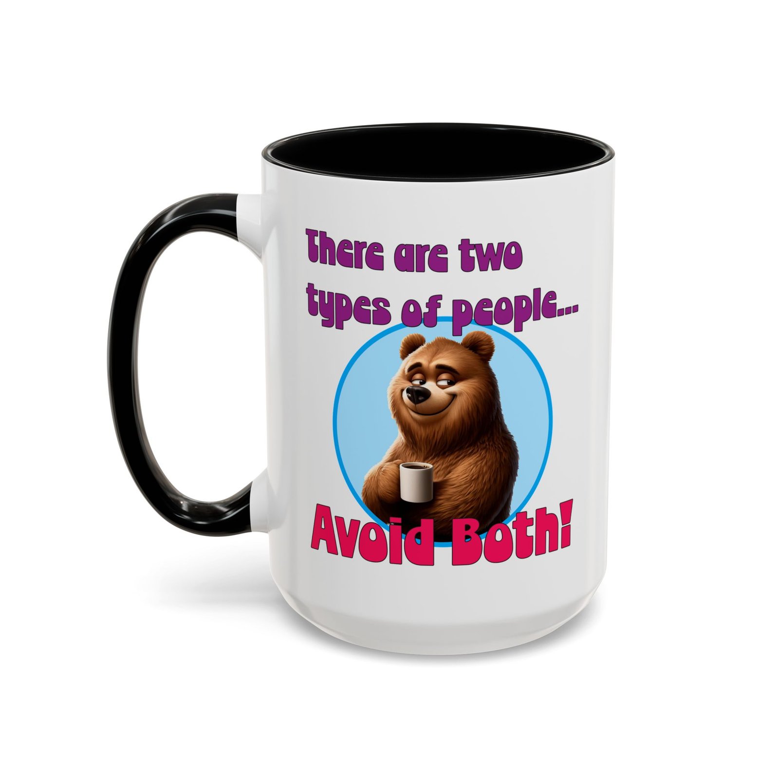 White with colored handle and inside mug with bear with coffee, There Are Two Types of People, Avoid Both