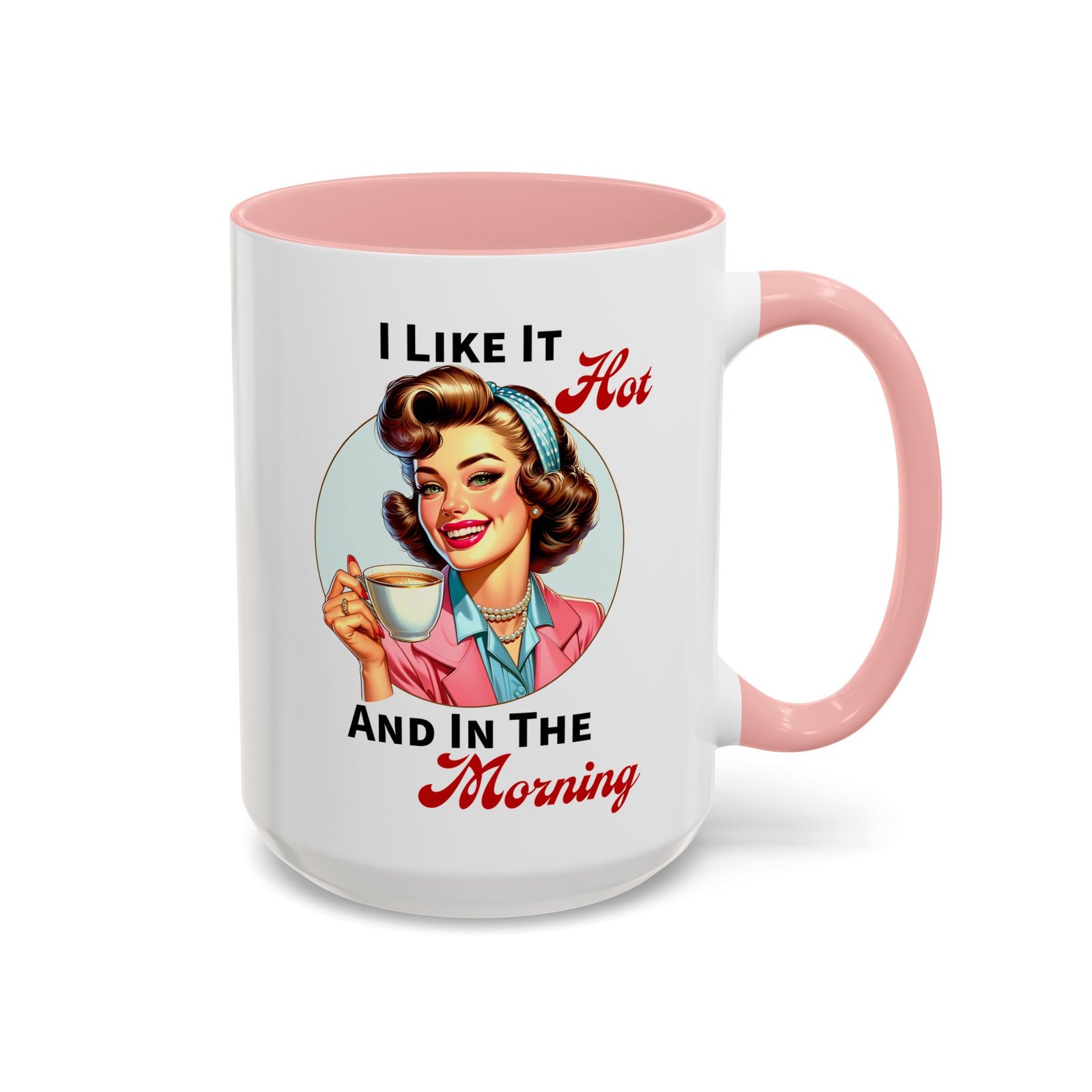 White with colored handle and inside mug with retro pin-up with coffee, I Like It Hot And In The Morning