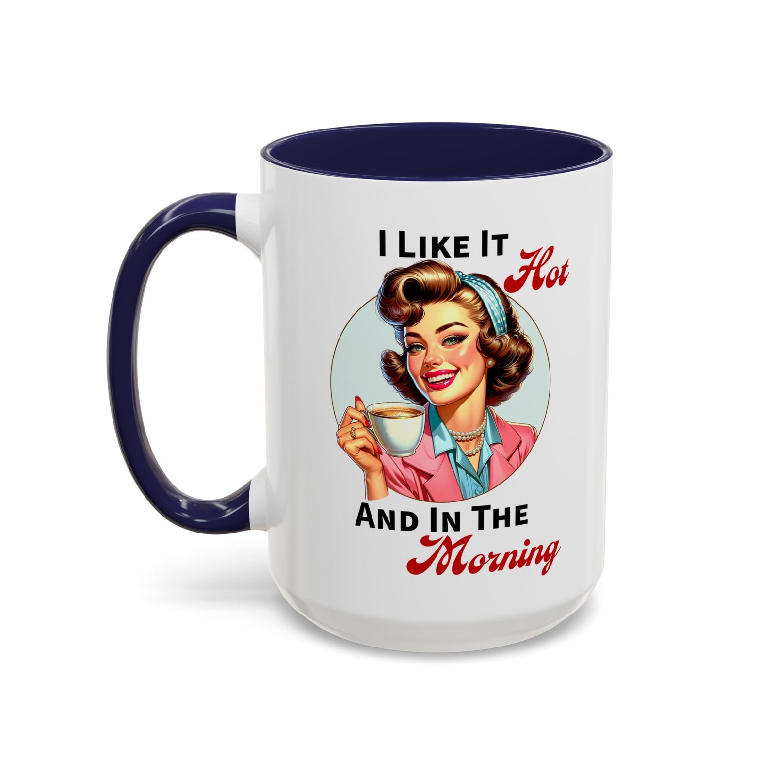 White with colored handle and inside mug with retro pin-up with coffee, I Like It Hot And In The Morning