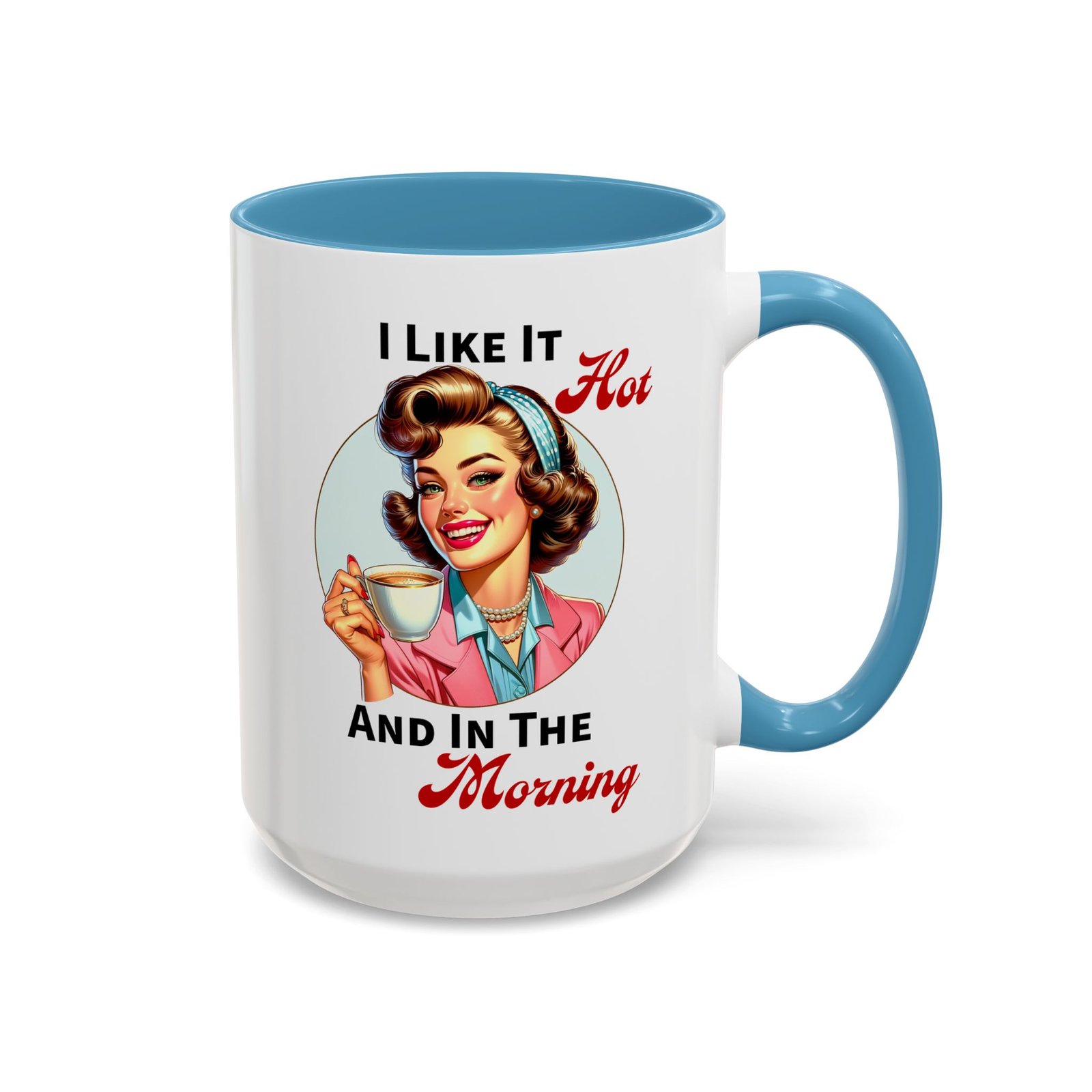 White with colored handle and inside mug with retro pin-up with coffee, I Like It Hot And In The Morning