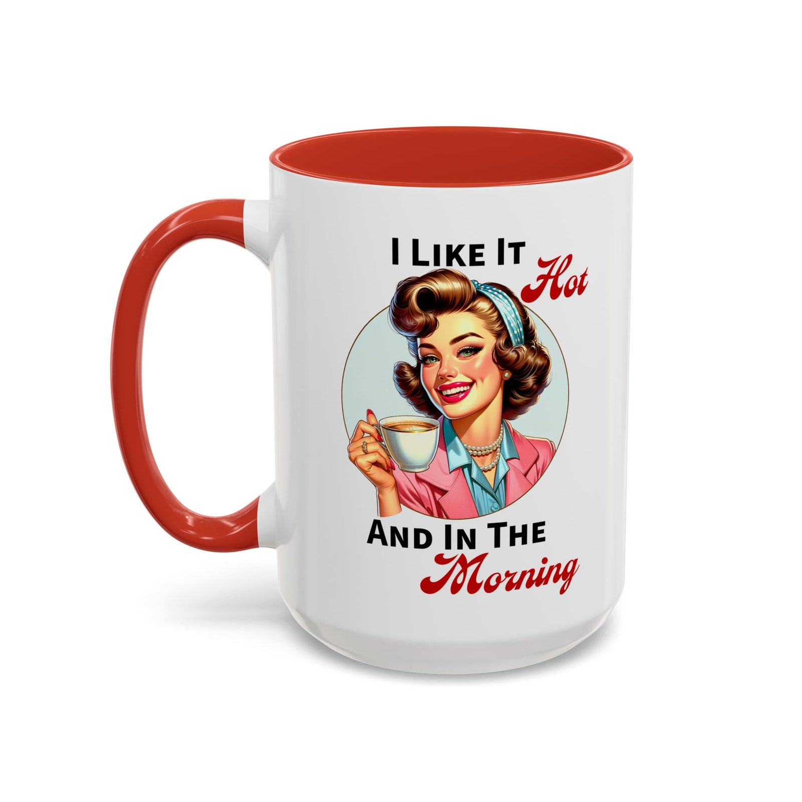 White with colored handle and inside mug with retro pin-up with coffee, I Like It Hot And In The Morning