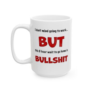 8 Hour Wait To Go Home funny work mug, white ceramic
