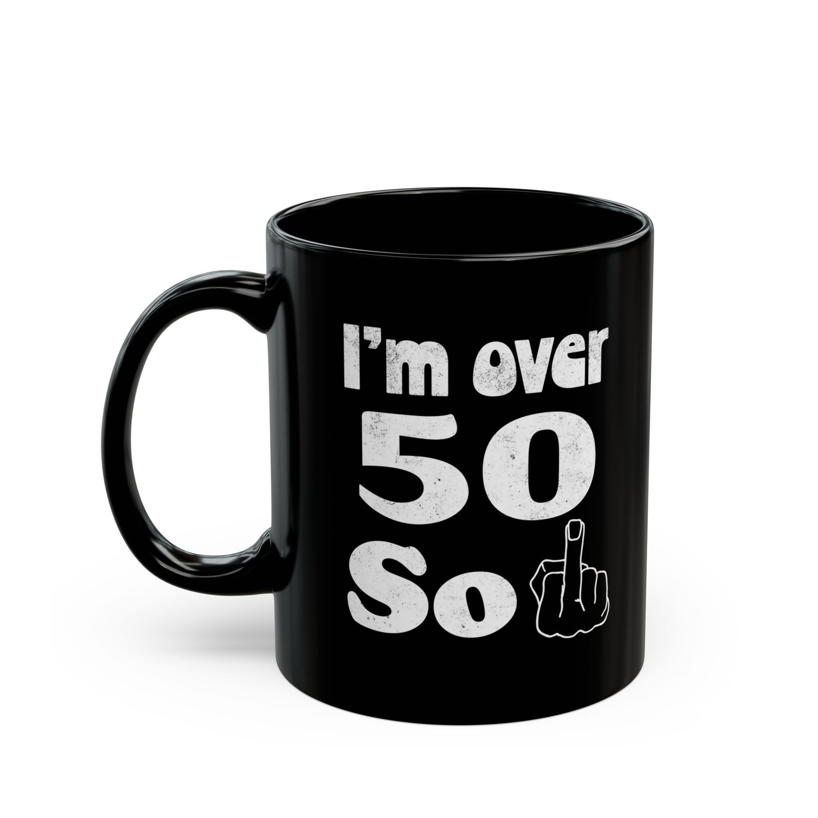 Black ceramic mug with I'm Over 50 So middle finger
