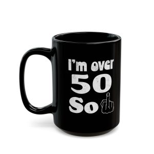I'm Over 50 middle finger birthday mug, black ceramic
