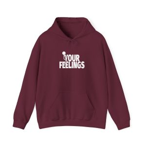 F Your Feelings funny hoodie
