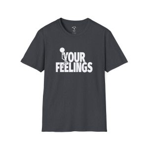 F Your Feelings funny t-shirt