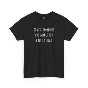 Better Freak funny t-shirt